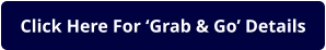Click Here For ‘Grab & Go’ Details