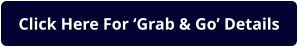 Click Here For ‘Grab & Go’ Details