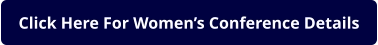 Click Here For Women’s Conference Details