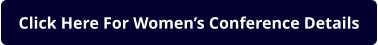 Click Here For Women’s Conference Details