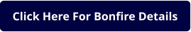 Click Here For Bonfire Details