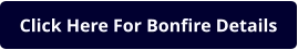 Click Here For Bonfire Details