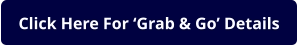 Click Here For ‘Grab & Go’ Details
