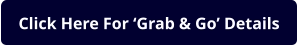 Click Here For ‘Grab & Go’ Details