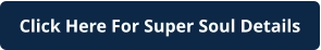 Click Here For Super Soul Details