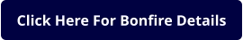 Click Here For Bonfire Details