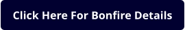 Click Here For Bonfire Details