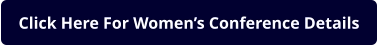 Click Here For Women’s Conference Details