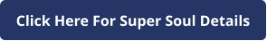 Click Here For Super Soul Details