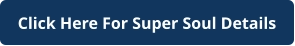 Click Here For Super Soul Details