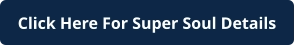 Click Here For Super Soul Details