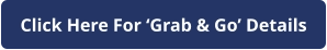 Click Here For ‘Grab & Go’ Details
