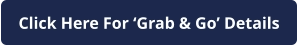 Click Here For ‘Grab & Go’ Details