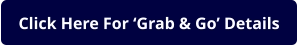 Click Here For ‘Grab & Go’ Details