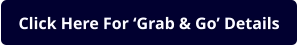 Click Here For ‘Grab & Go’ Details