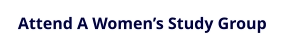 Attend A Women’s Study Group